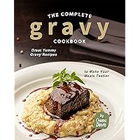 The Complete Gravy Cookbook: Great Yummy Gravy Recipes to Make Your Meals Tastier The Complete Gravy Cookbook: Great Yummy Gravy Recipes to Make Your Meals Tastier Kindle Hardcover Paperback