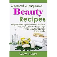 Natural & Organic Beauty Recipes - Complete Guide to Organic Homemade Facial Masks, Scrubs, Toners, Lotions, Moisturizers & More, 50 Simple & Easy Natural ... Recipes Included (Skin Care Series Book 1) Natural & Organic Beauty Recipes - Complete Guide to Organic Homemade Facial Masks, Scrubs, Toners, Lotions, Moisturizers & More, 50 Simple & Easy Natural ... Recipes Included (Skin Care Series Book 1) Kindle Paperback Mass Market Paperback