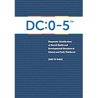 Diagnostic Classification of Mental Health and Developmental Disorders of Infancy and Early Childhood: DC: 0-5 Diagnostic Classification of Mental Health and Developmental Disorders of Infancy and Early Childhood: DC: 0-5 Paperback
