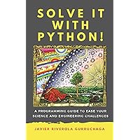 Solve it with PYTHON !: A programming guide to ease your science and engineering challenges Solve it with PYTHON !: A programming guide to ease your science and engineering challenges Kindle Paperback
