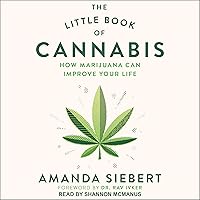 The Little Book of Cannabis: How Marijuana Can Improve Your Life The Little Book of Cannabis: How Marijuana Can Improve Your Life Audible Audiobook Paperback Kindle Audio CD