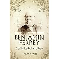 Benjamin Ferrey: Gothic Revival Architect
