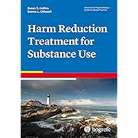 Harm Reduction Treatment for Substance Use (Advances in Psychotherapy - Evidence-Based Practice, 49) Harm Reduction Treatment for Substance Use (Advances in Psychotherapy - Evidence-Based Practice, 49) Paperback Kindle