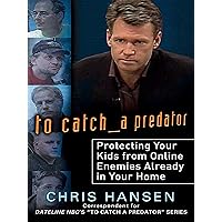 To Catch a Predator: Protecting Your Kids from Online Enemies Already in Your Home To Catch a Predator: Protecting Your Kids from Online Enemies Already in Your Home Kindle Audible Audiobook Hardcover Paperback Preloaded Digital Audio Player