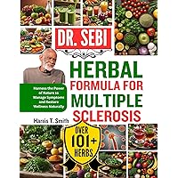 DR. SEBI HERBAL FORMULA FOR MULTIPLE SCLEROSIS: Harness the Power of Nature to Manage Symptoms and Restore Wellness Naturally DR. SEBI HERBAL FORMULA FOR MULTIPLE SCLEROSIS: Harness the Power of Nature to Manage Symptoms and Restore Wellness Naturally Kindle Paperback