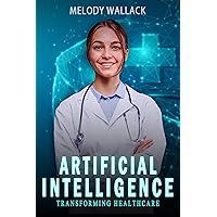 Artificial Intelligence (AI): Transforming Healthcare Artificial Intelligence (AI): Transforming Healthcare Kindle Paperback