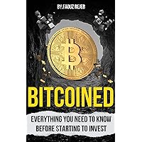 Bitcoined: Your investment makeover : Everything you need to know before starting to invest in cryptocurrency: A Step-by-Step Guide to Bitcoin, Blockchain Technology, and the Money Revolution. Bitcoined: Your investment makeover : Everything you need to know before starting to invest in cryptocurrency: A Step-by-Step Guide to Bitcoin, Blockchain Technology, and the Money Revolution. Kindle Paperback Hardcover