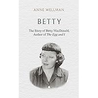 Betty: The Story of Betty MacDonald, Author of The Egg and I Betty: The Story of Betty MacDonald, Author of The Egg and I Kindle Paperback