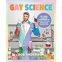 Gay Science: The Totally Scientific Examination of LGBTQ+ Culture, Myths, and Stereotypes Gay Science: The Totally Scientific Examination of LGBTQ+ Culture, Myths, and Stereotypes Hardcover Kindle