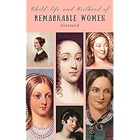 Child-life and Girlhood of Remarkable Women: Annotated Child-life and Girlhood of Remarkable Women: Annotated Kindle Hardcover Paperback