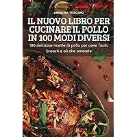 Il Nuovo Libro Per Cucinare Il Pollo in 100 Modi Diversi (Italian Edition)