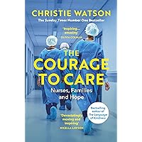 The Courage to Care: Nurses, Families and Hope The Courage to Care: Nurses, Families and Hope Paperback Hardcover