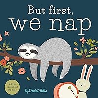 But First, We Nap: A Little Book About Nap Time But First, We Nap: A Little Book About Nap Time Board book Kindle