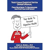 Your Human Digestive System Owner's Manual: From Heartburn to Hemorrhoids (And Everything In Between) Your Human Digestive System Owner's Manual: From Heartburn to Hemorrhoids (And Everything In Between) Kindle Paperback