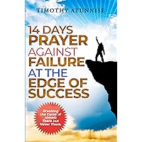 14 Days Prayer Against Failure At The Edge of Success: Breaking the Curse of Almost There but Never There (14 Days Prayer & Fasting Series Book 23) 14 Days Prayer Against Failure At The Edge of Success: Breaking the Curse of Almost There but Never There (14 Days Prayer & Fasting Series Book 23) Kindle Paperback
