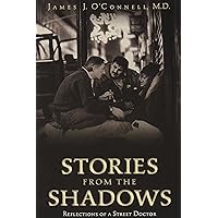 Stories From the Shadows: Reflections of a Street Doctor Stories From the Shadows: Reflections of a Street Doctor Paperback