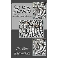 Eat Your Almonds: Thoughts & quotes for an intentional and anxiety-free life (Meditations, prayer and spirituality series Book 6) Eat Your Almonds: Thoughts & quotes for an intentional and anxiety-free life (Meditations, prayer and spirituality series Book 6) Kindle Paperback