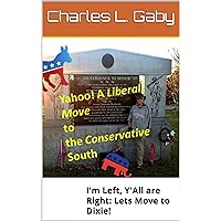 YaHoo! A liberal Move to the Conservative South: I'm Left, Y'All are Right: Lets Move to Dixie! YaHoo! A liberal Move to the Conservative South: I'm Left, Y'All are Right: Lets Move to Dixie! Kindle Paperback