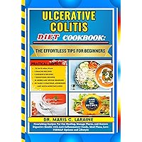 ULCERATIVE COLITIS DIET COOKBOOK: The Effortless Tips For Beginners: Nourishing Recipes For Gut Healing, Manage Flares, and Restore Digestive Health with ... Foods, Meal Plans, Low-FOD.. ULCERATIVE COLITIS DIET COOKBOOK: The Effortless Tips For Beginners: Nourishing Recipes For Gut Healing, Manage Flares, and Restore Digestive Health with ... Foods, Meal Plans, Low-FOD.. Kindle Hardcover Paperback