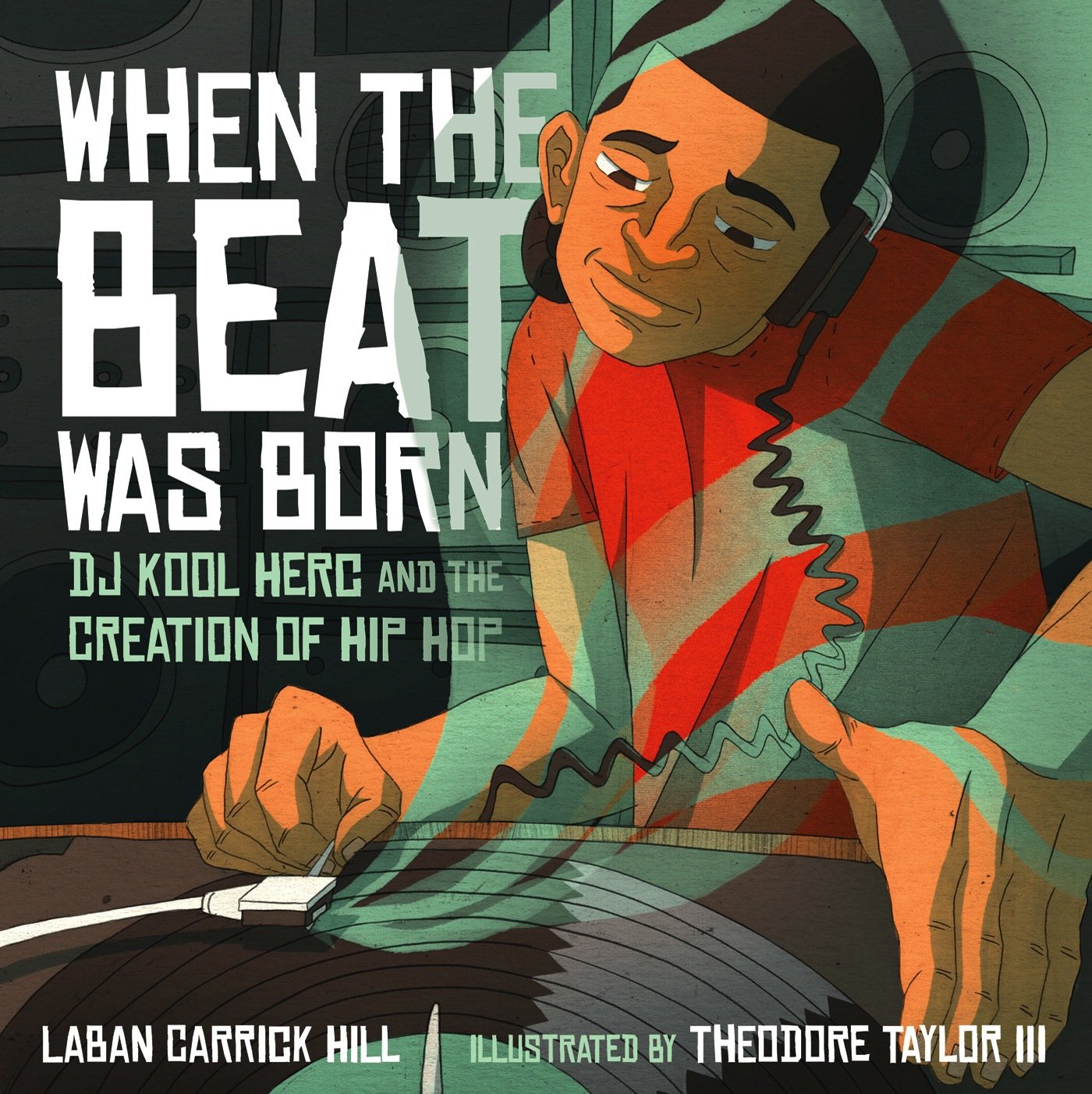 When the Beat Was Born: DJ Kool Herc and the Creation of Hip Hop (Coretta Scott King - John Steptoe Award for New Talent)