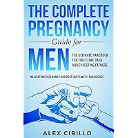 The Complete Pregnancy Guide For Men: The Ultimate Handbook For First-Time Dads And Expecting Fathers Navigating Pregnancy And Post-Birth With Confidence The Complete Pregnancy Guide For Men: The Ultimate Handbook For First-Time Dads And Expecting Fathers Navigating Pregnancy And Post-Birth With Confidence Kindle Audible Audiobook Hardcover Paperback