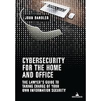 Cybersecurity for the Home and Office: The Lawyer's Guide to Taking Charge of Your Own Information Security Cybersecurity for the Home and Office: The Lawyer's Guide to Taking Charge of Your Own Information Security Kindle Paperback