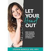 Let Your Heart Out: How to escape your thoughts and reconnect with the most important part of yourself Let Your Heart Out: How to escape your thoughts and reconnect with the most important part of yourself Kindle Paperback