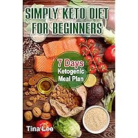 Simply Keto Diet for Beginners: 7 Days Ketogenic Meal Plan Simply Keto Diet for Beginners: 7 Days Ketogenic Meal Plan Kindle Paperback