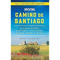 Moon Camino de Santiago: Sacred Sites, Historic Villages, Local Food & Wine (Travel Guide)