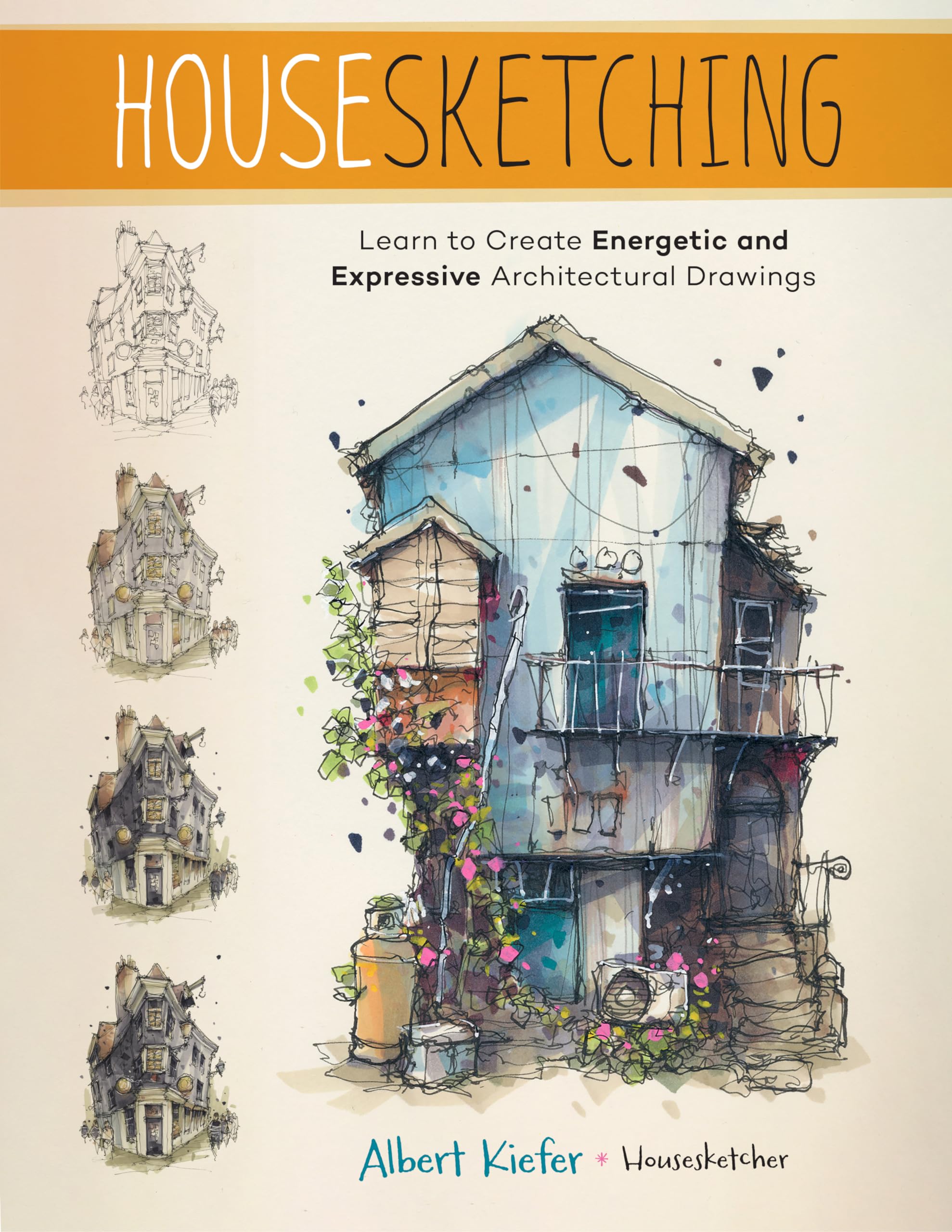 Housesketching: Create Energetic and Expressive Architectural Drawings