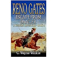 Reno Gates: Escape From Danger: A Western Adventure (A Reno Gates Western Book 6) Reno Gates: Escape From Danger: A Western Adventure (A Reno Gates Western Book 6) Kindle Paperback