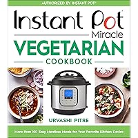 Instant Pot Miracle Vegetarian Cookbook: More than 100 Easy Meatless Meals for Your Favorite Kitchen Device Instant Pot Miracle Vegetarian Cookbook: More than 100 Easy Meatless Meals for Your Favorite Kitchen Device Paperback Kindle Spiral-bound