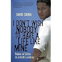 I Don't Wish Nobody to Have a Life Like Mine: Tales of Kids in Adult Lockup I Don't Wish Nobody to Have a Life Like Mine: Tales of Kids in Adult Lockup Kindle Hardcover Paperback