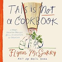 This Is Not a Cookbook: A Chef's Creative Process from Imagination to Creation This Is Not a Cookbook: A Chef's Creative Process from Imagination to Creation Hardcover Audible Audiobook Kindle