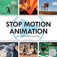 Stop Motion Animation: How to Make & Share Creative Videos Stop Motion Animation: How to Make & Share Creative Videos Paperback Hardcover