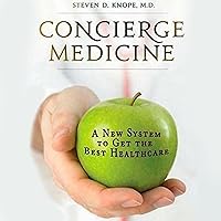 Concierge Medicine: A New System to Get the Best Healthcare Concierge Medicine: A New System to Get the Best Healthcare Audible Audiobook Hardcover Kindle Paperback