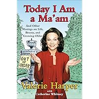 Today I Am a Ma'am: and Other Musings On Life, Beauty, and Growing Older Today I Am a Ma'am: and Other Musings On Life, Beauty, and Growing Older Kindle Hardcover