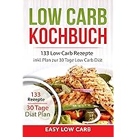 LOW CARB KOCHBUCH: 133 Low Carb Rezepte inkl. Plan zur 30 Tage Low Carb Diät (German Edition) LOW CARB KOCHBUCH: 133 Low Carb Rezepte inkl. Plan zur 30 Tage Low Carb Diät (German Edition) Kindle