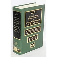 AIDS, acquired immune deficiency syndrome, and other manifestations of HIV infection: Epidemiology, etiology, immunology, clinical manifestations, pathology, control, treatment and prevention AIDS, acquired immune deficiency syndrome, and other manifestations of HIV infection: Epidemiology, etiology, immunology, clinical manifestations, pathology, control, treatment and prevention Hardcover