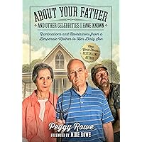 About Your Father and Other Celebrities I Have Known: Ruminations and Revelations from a Desperate Mother to Her Dirty Son About Your Father and Other Celebrities I Have Known: Ruminations and Revelations from a Desperate Mother to Her Dirty Son Hardcover Kindle