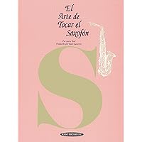 El Arte de Tocar el Saxofón: The Art of Saxophone Playing (Spanish Language Edition) (The Art Of Series) (Spanish Edition) El Arte de Tocar el Saxofón: The Art of Saxophone Playing (Spanish Language Edition) (The Art Of Series) (Spanish Edition) Paperback Kindle