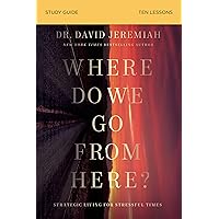 Where Do We Go from Here? Bible Study Guide: How Tomorrow’s Prophecies Foreshadow Today’s Problems Where Do We Go from Here? Bible Study Guide: How Tomorrow’s Prophecies Foreshadow Today’s Problems Paperback Kindle Spiral-bound