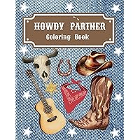 HOWDY PARTNER COLORING BOOK: 37 Bold Print, One Sided, Western Prints For Kids Ages 4 to adult.