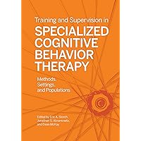 Training and Supervision in Specialized Cognitive Behavior Therapy: Methods, Settings, and Populations Training and Supervision in Specialized Cognitive Behavior Therapy: Methods, Settings, and Populations Paperback Kindle