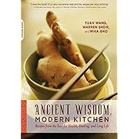 Ancient Wisdom, Modern Kitchen: Recipes from the East for Health, Healing, and Long Life Ancient Wisdom, Modern Kitchen: Recipes from the East for Health, Healing, and Long Life Kindle Paperback