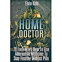 Home Doctor: 20 Easy Ways How To Use Alternative Medicine To Stay Healthy Without Pills