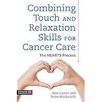 Combining Touch and Relaxation Skills for Cancer Care: The HEARTS Process Combining Touch and Relaxation Skills for Cancer Care: The HEARTS Process Kindle Paperback