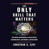 The Only Skill That Matters: The Proven Methodology to Read Faster, Remember More, and Become a SuperLearner The Only Skill That Matters: The Proven Methodology to Read Faster, Remember More, and Become a SuperLearner Audible Audiobook Paperback Kindle