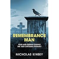 Remembrance Man: Fear and despair during the 1832 Cholera Epidemic Remembrance Man: Fear and despair during the 1832 Cholera Epidemic Kindle Paperback