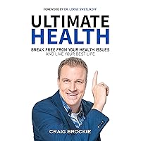 Ultimate Health: Break Free From Your Health Issues and Live Your Best Life